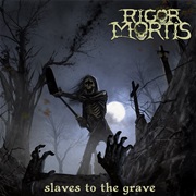 Slaves to the Grave by Rigor Mortis