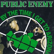 By the Time I Get to Arizona - Public Enemy