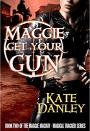 Maggie Get Your Gun (Kate Danley)