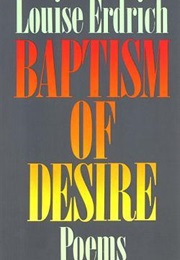 Baptism of Desire: Poems (Louise Erdrich)