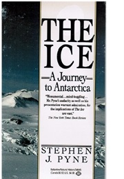 The Ice: A Journey to Antarctica (Stephen J Pyne)