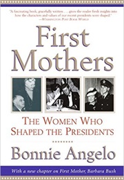 First Mothers: The Women Who Shaped the Presidents (Bonnie Angelo)