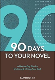 90 Days to Your Novel (Sarah Domet)