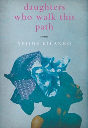 Daughters Who Walk This Path (Yejide Kilanko)