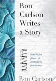Ron Carlson Writes a Story (Ron Carlson)