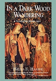 In a Dark Wood Wandering: A Novel of the Middle Ages (Hella S. Haasse)