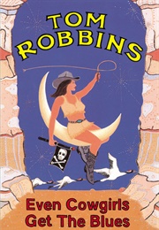 Even Cowgirls Get the Blues (Tom Robbins)