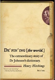 Defining the World: The Extraordinary Journey of Dr. Johnson&#39;s Dictionary (Henry Hitchings)