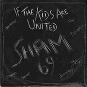 IF THE KIDS ARE UNITED - SHAM 69