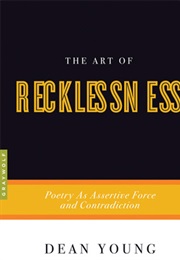 The Art of Recklessness (Dean Young)