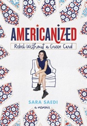 Americanized: Rebel Without a Green Card (Sara Saedi)