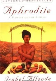 Aphrodite: A Memoir of the Senses (Isabelle Allende)