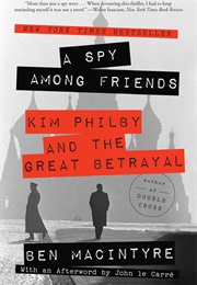 A Spy Among Friends: Kim Philby and the Great Betrayal (Ben Macintyre)
