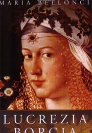 The Life and Times of Lucrezia Borgia (Maria Beloncci)