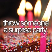 Throw Someone a Surprise Party