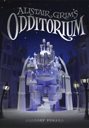 Alistair Grim&#39;s Odditorium (Odditorium #1) (Gregory Funaro)