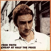 Fred Frith - Cheap at Half the Price