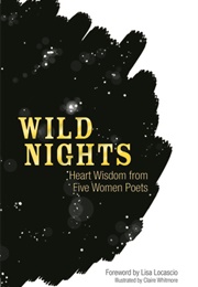 Wild Nights: Heart Wisdom From Five Women Poets (Various)