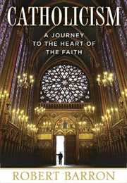 Catholicism: A Journey to the Heart of the Faith (Robert Barron)