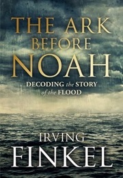 The Ark Before Noah (Irving Finkel)