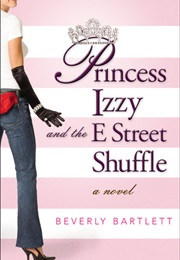 Princess Izzy and the E Street Shuffle (Beverly Bartlett)