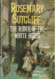 The Rider of the White Horse (Rosemary Sutcliff)