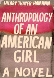 Anthropology of an American Girl (Hilary Thayer Hamann)