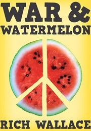 War and Watermelon (Rich Wallace)