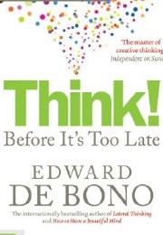 Think! Before It&#39;s Too Late (Edward De Bono)
