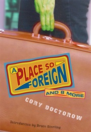 A Place So Foreign and 8 More (Cory Doctorow)
