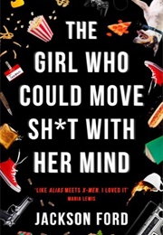 The Girl Who Could Move Shit With Her Mind (Jackson Ford)