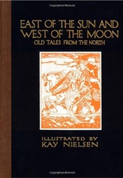East of the Sun and West of the Moon: Old Tales From the North (Peter Asbjørnsen)