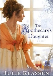The Apothecary&#39;s Daughter (Julie Klassen)