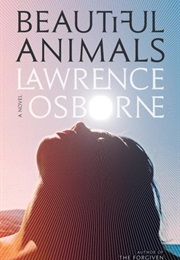 Beautiful Animals (Lawrence Osborne)