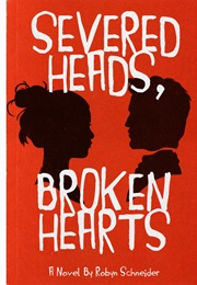 Severed Heads, Broken Hearts (Robyn Schneider)