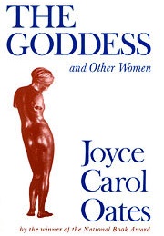 The Goddess and Other Women (Joyce Carol Oates)