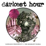 Darkest Hour - Godless Prophets &amp; the Migrant Flora