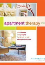 Apartment Therapy Presents: Real Homes, Real People, Hundreds of Real Design Solutions (Maxwell Gillingham-Ryan, Jill Slater, Janel Laban)