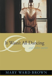 It Wasn&#39;T All Dancing and Other Stories (Mary Ward Brown)