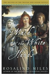 The Maid of the White Hands (Rosalind Miles)
