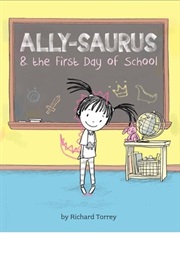 Ally-Saurus &amp; the First Day of School (Richard Torrey)