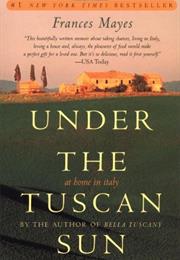 Under the Tuscan Sun,	By Frances Mayes