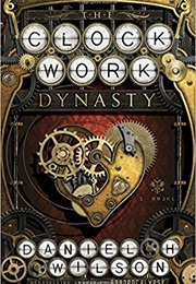 The Clockwork Dynasty (Daniel H Wilson)