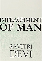 The Impeachment of Man (Savtri Devi)