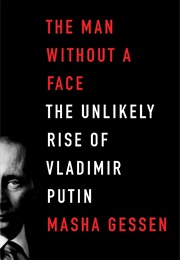 The Man Without a Face: The Unlikely Rise of Vladimir Putin (Masha Gessen)