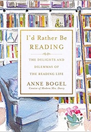 I&#39;d Rather Be Reading: The Delights and Dilemmas of the Reading Life (Anne Bogel)