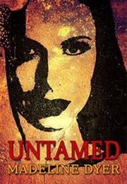 Untamed (Madeline Dyer)