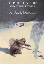 To Build a Fire and Other Stories (Jack London)
