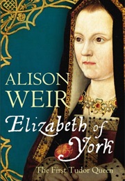 Elizabeth of York: The First Tudor Queen (Alison Weir)