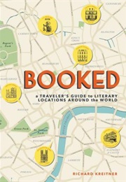 Booked: A Traveler&#39;s Guide to Literary Locations Around the World (Richard Kreitner)